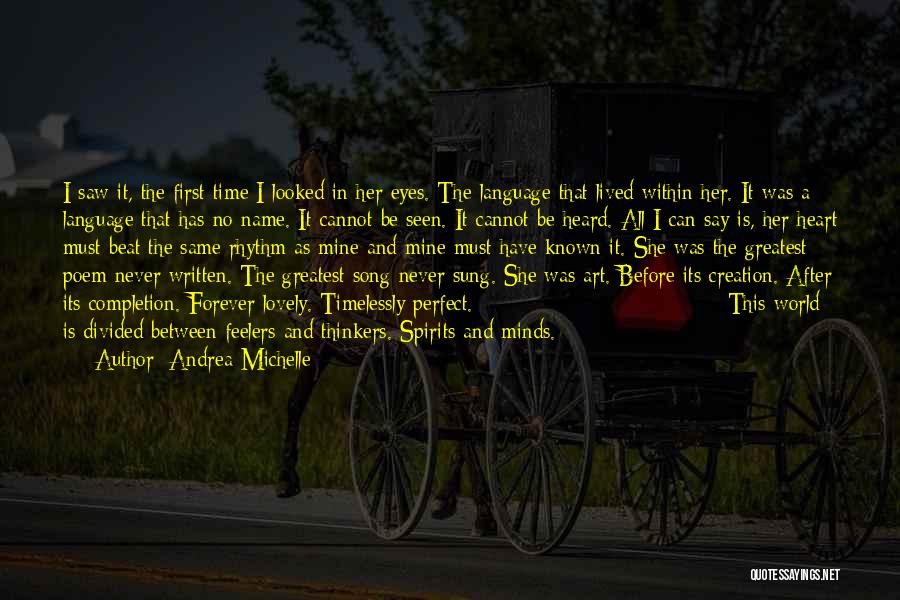 Andrea Michelle Quotes: I Saw It, The First Time I Looked In Her Eyes. The Language That Lived Within Her. It Was A