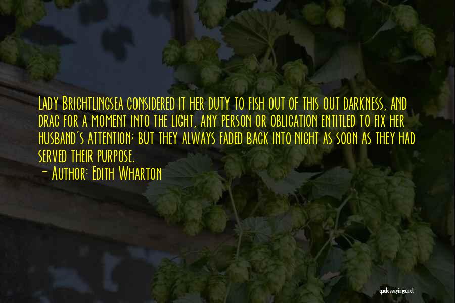 Edith Wharton Quotes: Lady Brightlingsea Considered It Her Duty To Fish Out Of This Out Darkness, And Drag For A Moment Into The