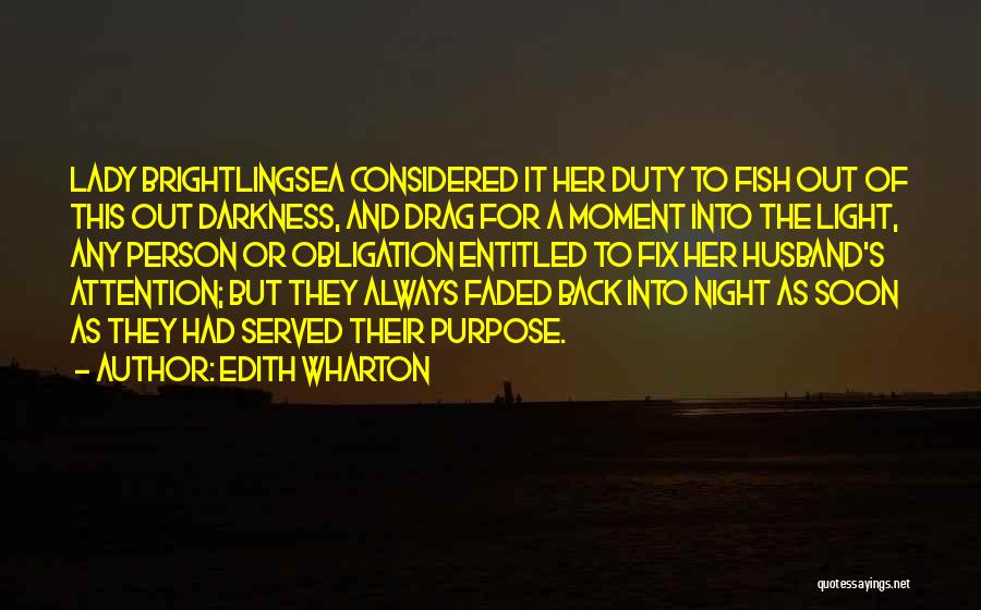 Edith Wharton Quotes: Lady Brightlingsea Considered It Her Duty To Fish Out Of This Out Darkness, And Drag For A Moment Into The