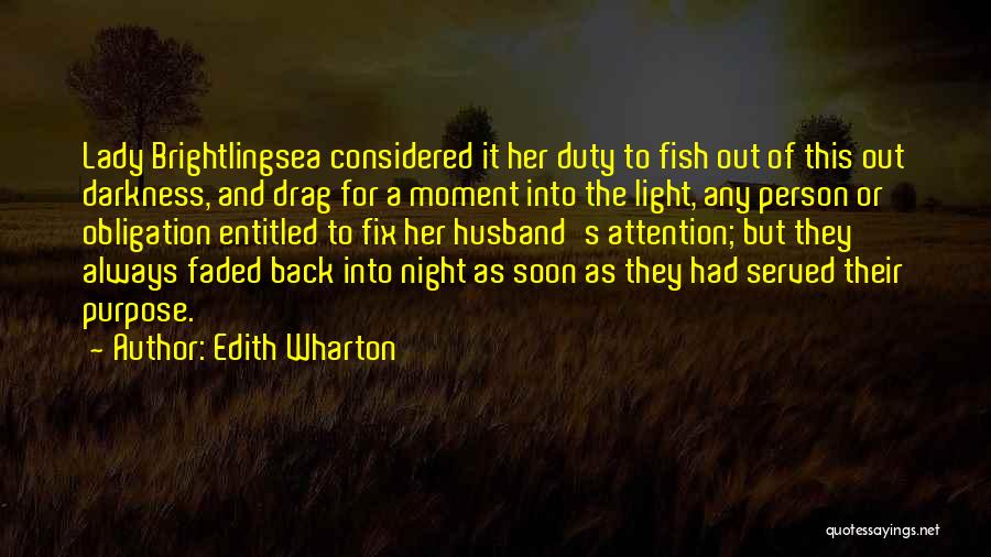 Edith Wharton Quotes: Lady Brightlingsea Considered It Her Duty To Fish Out Of This Out Darkness, And Drag For A Moment Into The