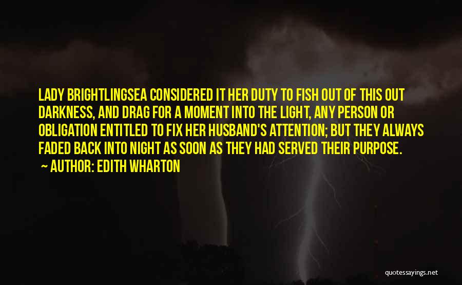 Edith Wharton Quotes: Lady Brightlingsea Considered It Her Duty To Fish Out Of This Out Darkness, And Drag For A Moment Into The