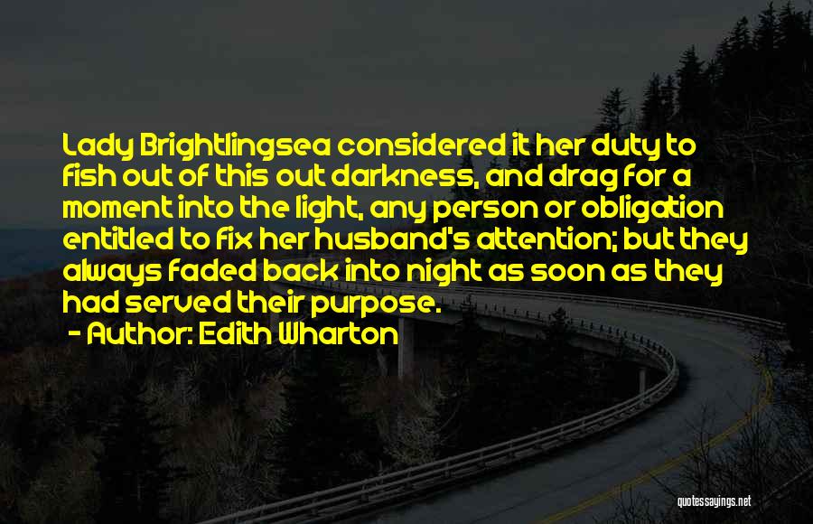 Edith Wharton Quotes: Lady Brightlingsea Considered It Her Duty To Fish Out Of This Out Darkness, And Drag For A Moment Into The