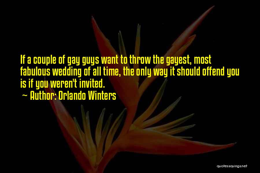 Orlando Winters Quotes: If A Couple Of Gay Guys Want To Throw The Gayest, Most Fabulous Wedding Of All Time, The Only Way