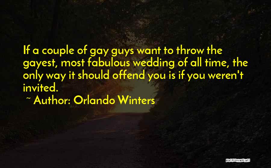 Orlando Winters Quotes: If A Couple Of Gay Guys Want To Throw The Gayest, Most Fabulous Wedding Of All Time, The Only Way