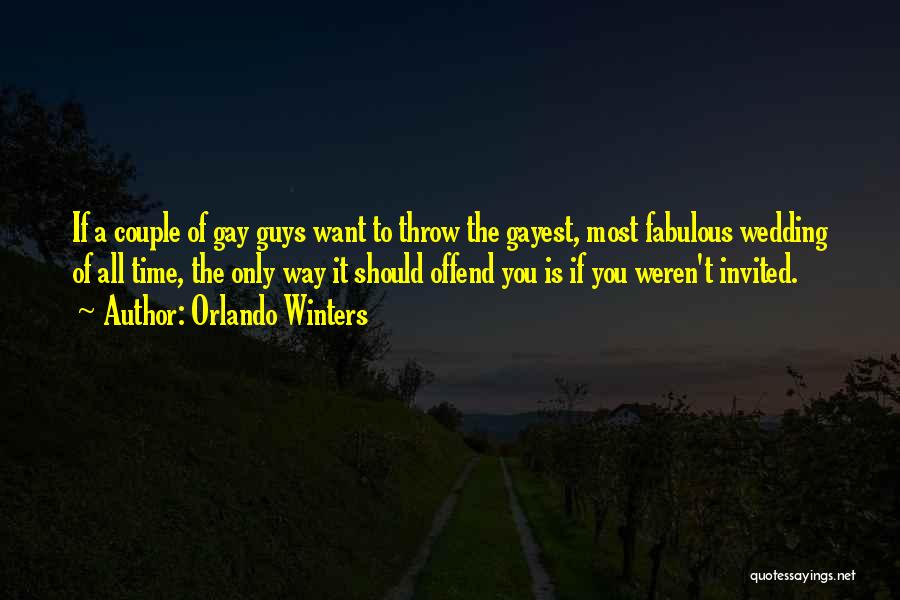 Orlando Winters Quotes: If A Couple Of Gay Guys Want To Throw The Gayest, Most Fabulous Wedding Of All Time, The Only Way