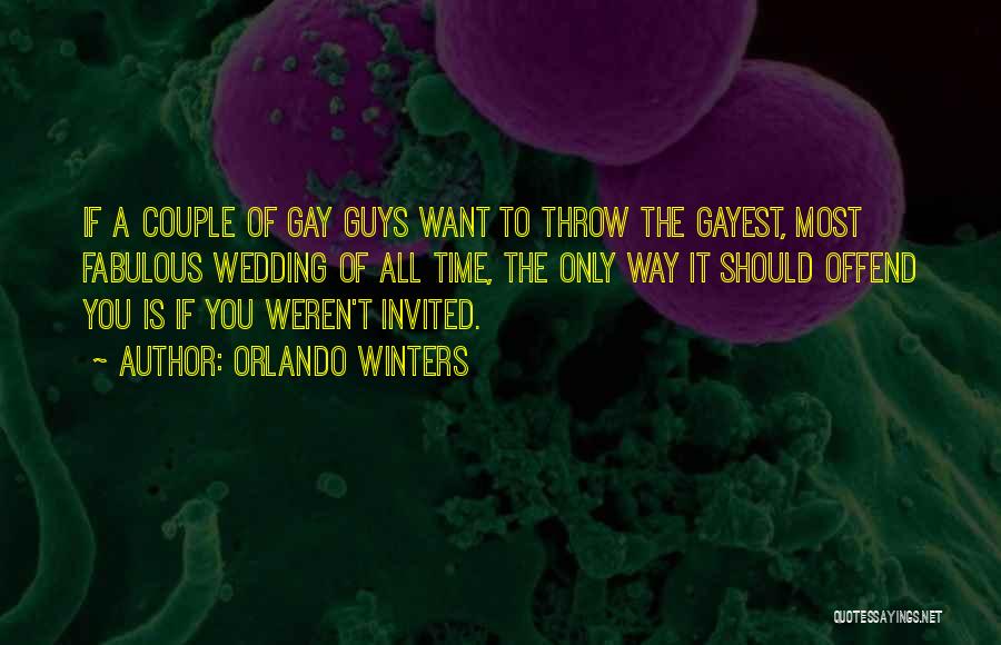Orlando Winters Quotes: If A Couple Of Gay Guys Want To Throw The Gayest, Most Fabulous Wedding Of All Time, The Only Way