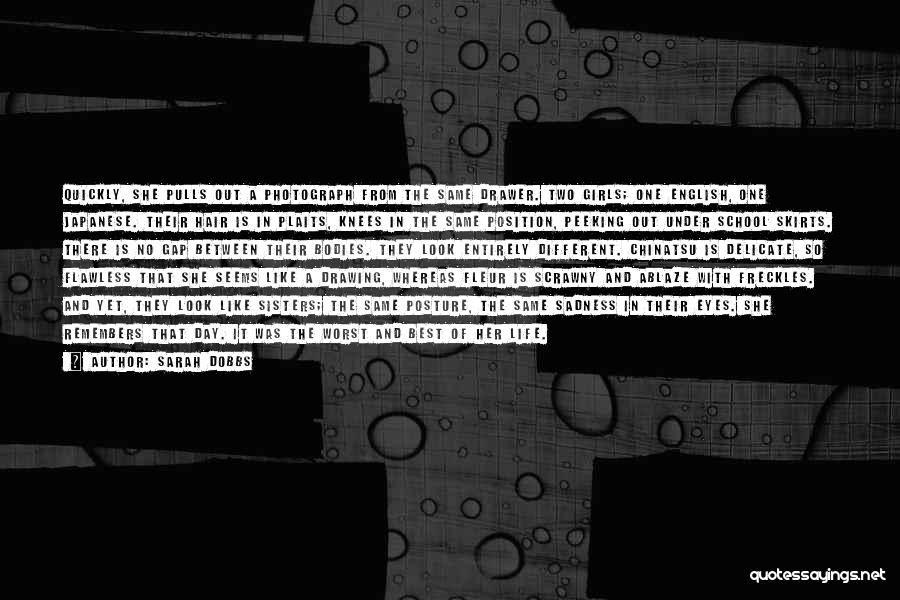 Sarah Dobbs Quotes: Quickly, She Pulls Out A Photograph From The Same Drawer. Two Girls; One English, One Japanese. Their Hair Is In