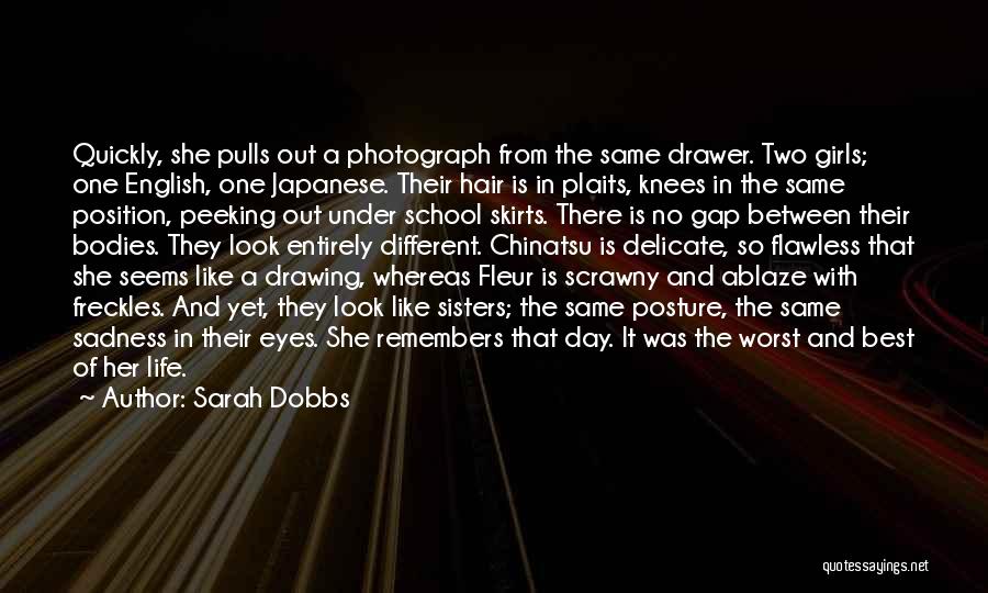 Sarah Dobbs Quotes: Quickly, She Pulls Out A Photograph From The Same Drawer. Two Girls; One English, One Japanese. Their Hair Is In