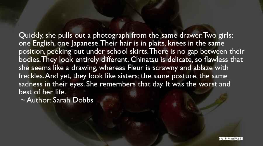 Sarah Dobbs Quotes: Quickly, She Pulls Out A Photograph From The Same Drawer. Two Girls; One English, One Japanese. Their Hair Is In