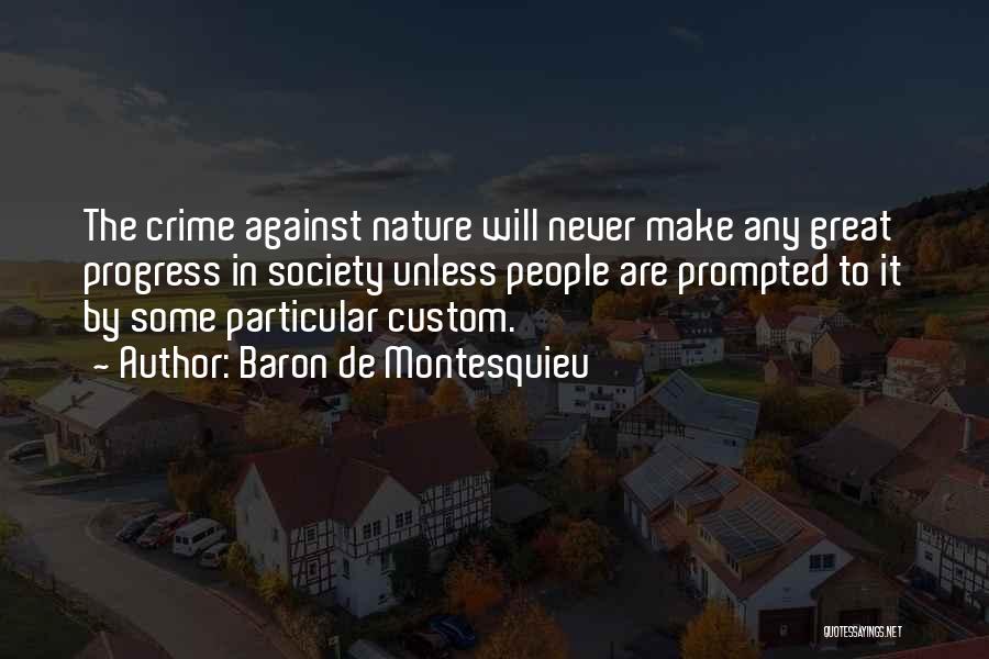 Baron De Montesquieu Quotes: The Crime Against Nature Will Never Make Any Great Progress In Society Unless People Are Prompted To It By Some