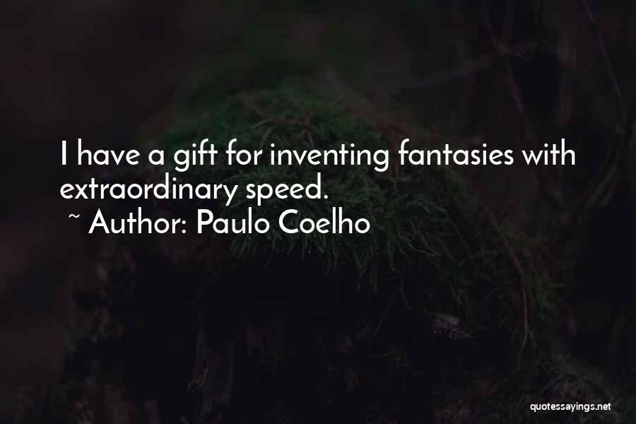 Paulo Coelho Quotes: I Have A Gift For Inventing Fantasies With Extraordinary Speed.