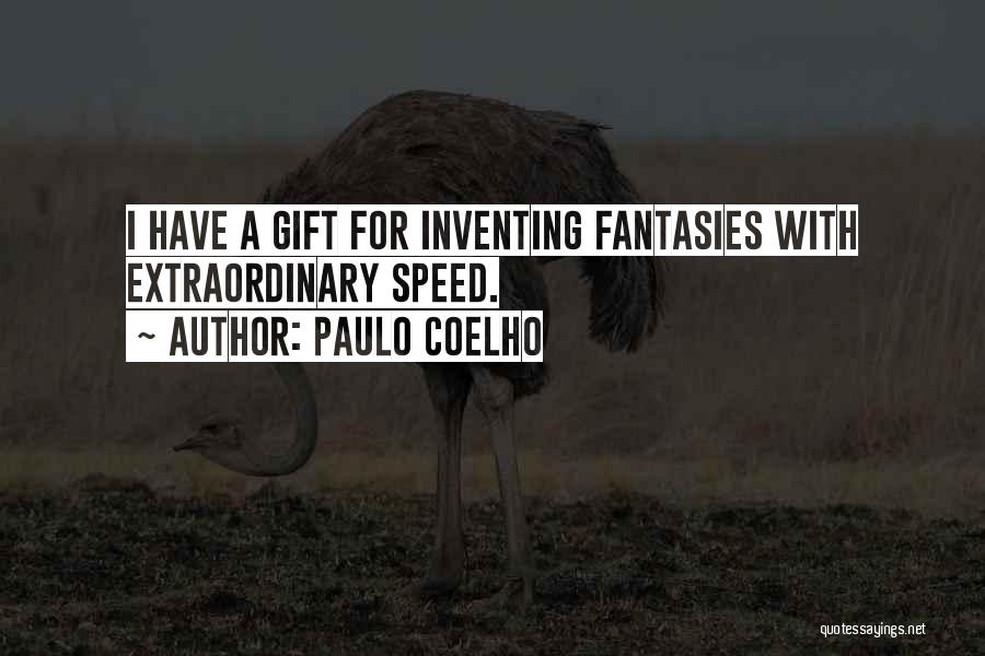Paulo Coelho Quotes: I Have A Gift For Inventing Fantasies With Extraordinary Speed.