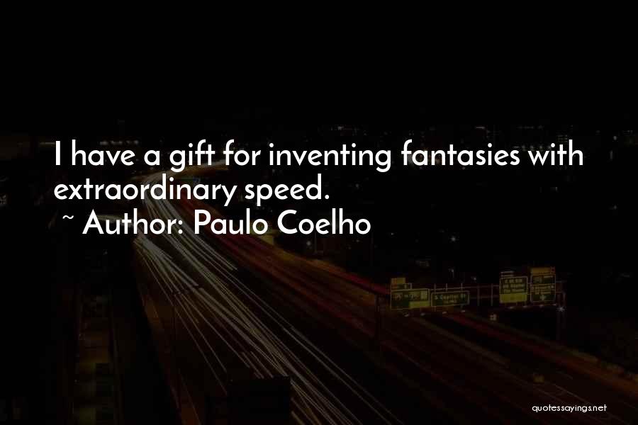 Paulo Coelho Quotes: I Have A Gift For Inventing Fantasies With Extraordinary Speed.