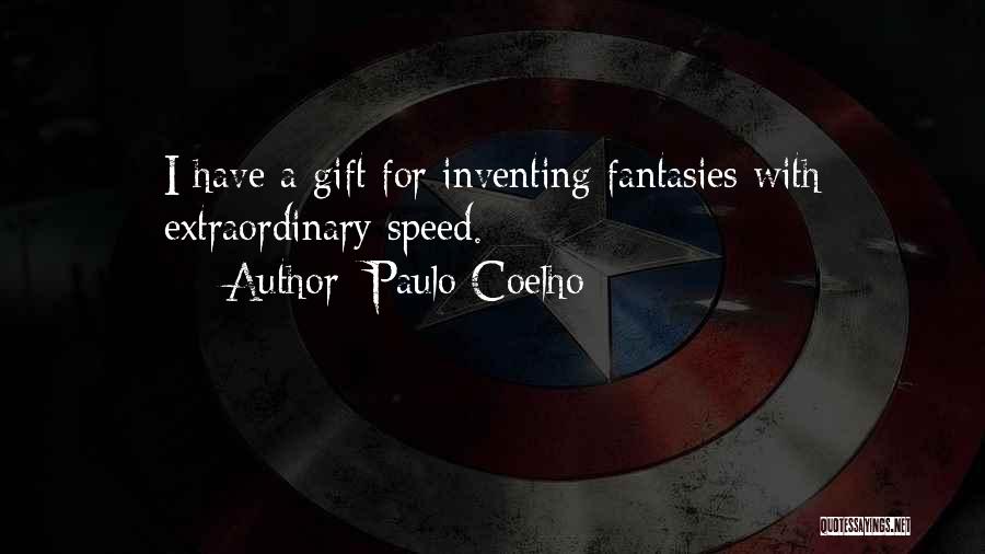 Paulo Coelho Quotes: I Have A Gift For Inventing Fantasies With Extraordinary Speed.