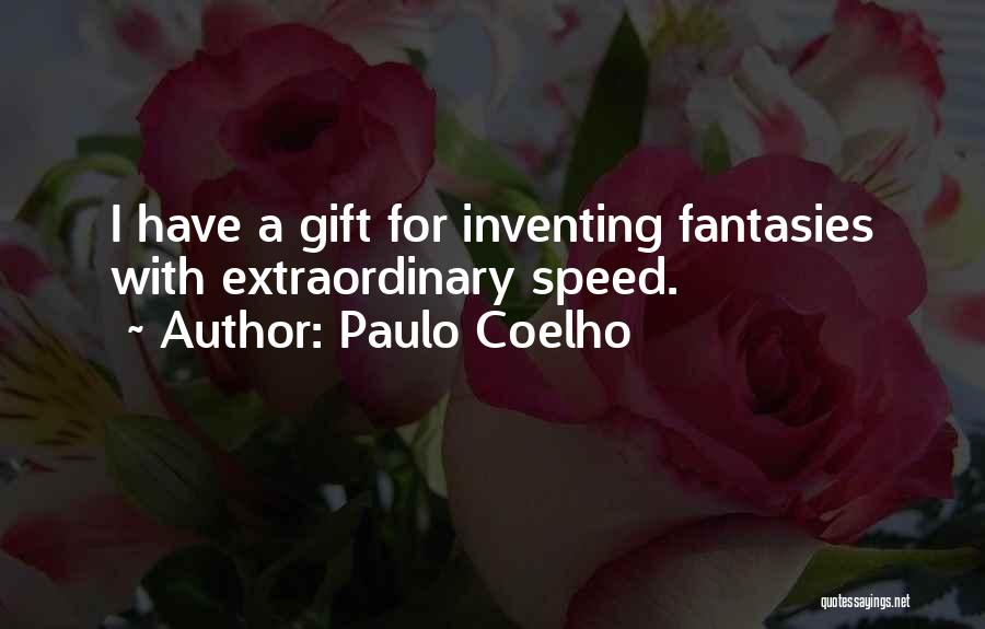 Paulo Coelho Quotes: I Have A Gift For Inventing Fantasies With Extraordinary Speed.