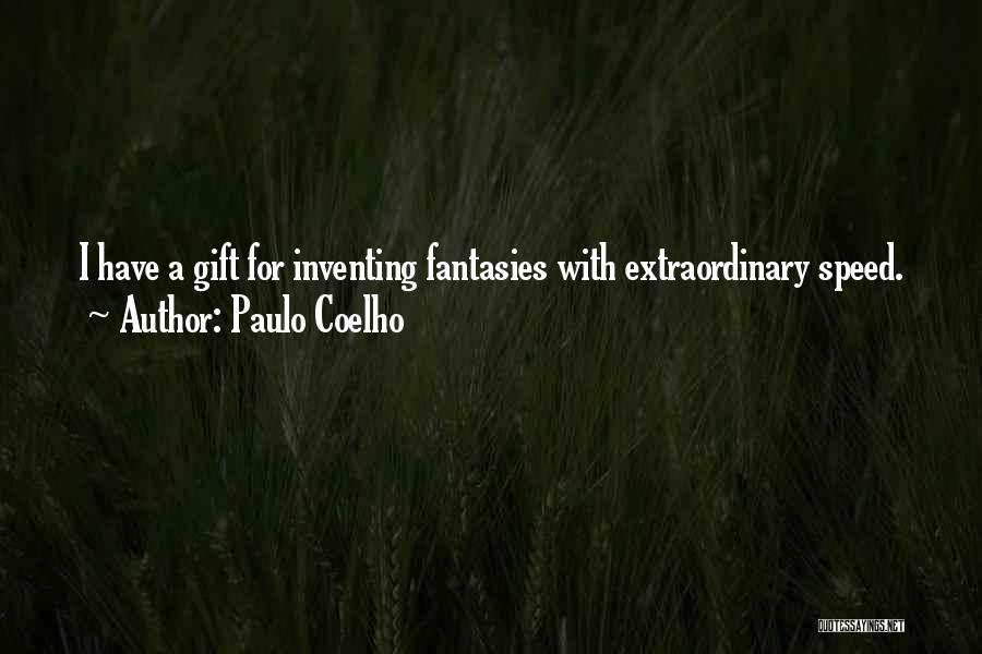 Paulo Coelho Quotes: I Have A Gift For Inventing Fantasies With Extraordinary Speed.