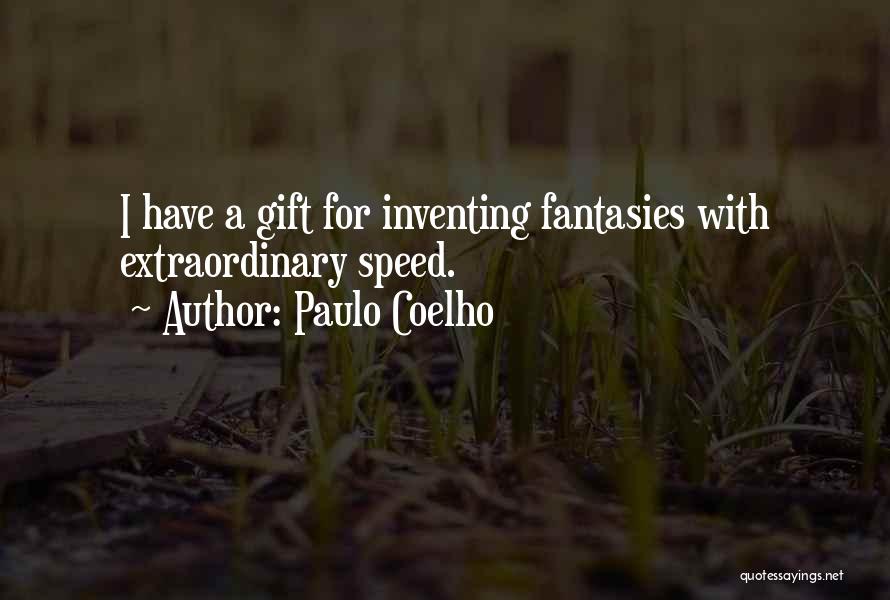 Paulo Coelho Quotes: I Have A Gift For Inventing Fantasies With Extraordinary Speed.