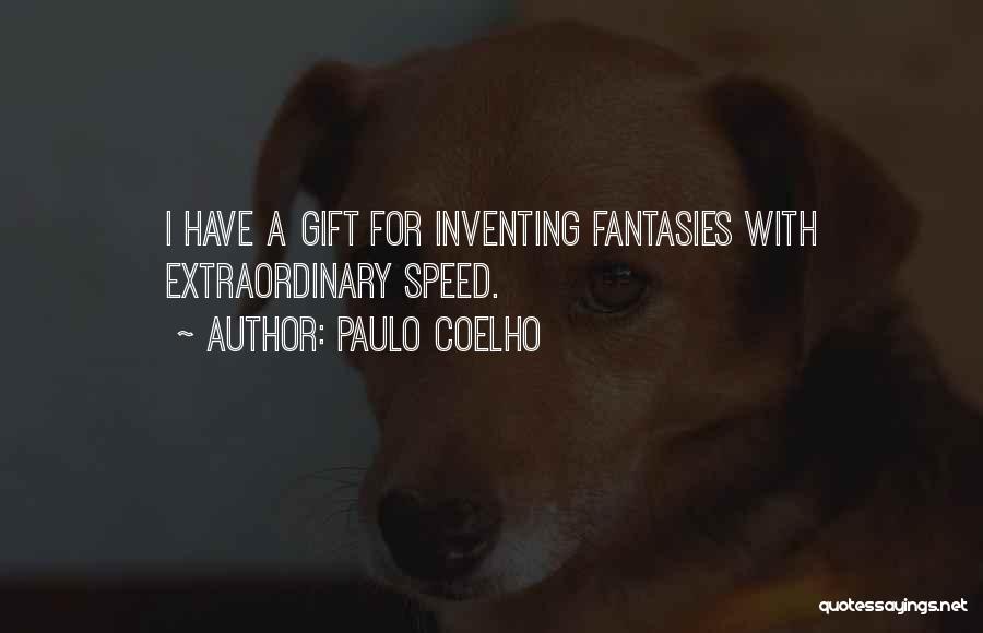 Paulo Coelho Quotes: I Have A Gift For Inventing Fantasies With Extraordinary Speed.
