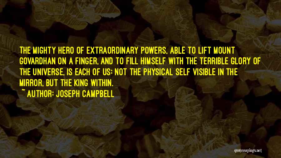 Joseph Campbell Quotes: The Mighty Hero Of Extraordinary Powers, Able To Lift Mount Govardhan On A Finger, And To Fill Himself With The