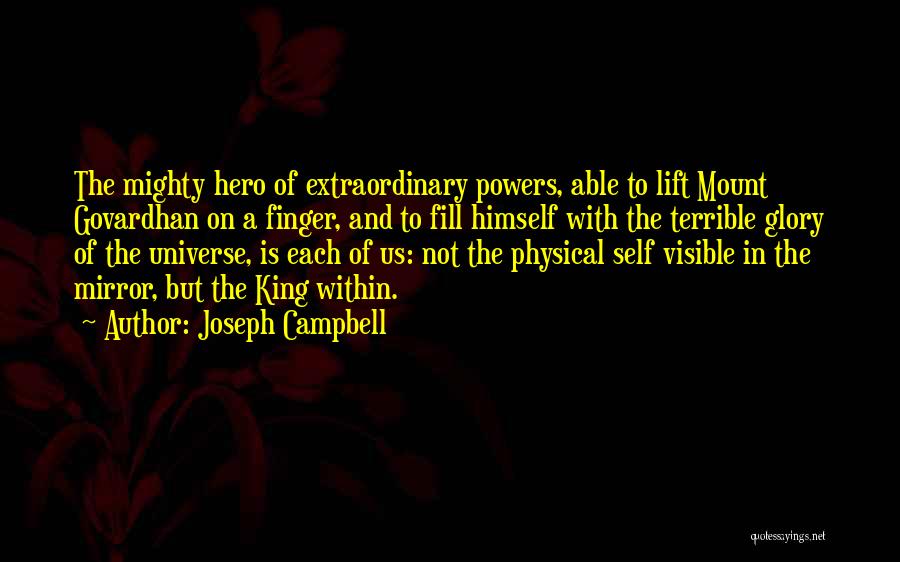 Joseph Campbell Quotes: The Mighty Hero Of Extraordinary Powers, Able To Lift Mount Govardhan On A Finger, And To Fill Himself With The