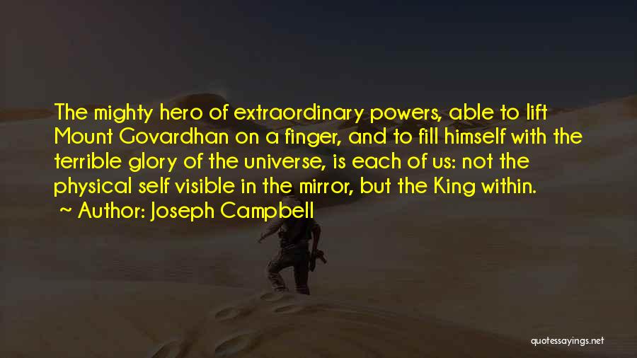 Joseph Campbell Quotes: The Mighty Hero Of Extraordinary Powers, Able To Lift Mount Govardhan On A Finger, And To Fill Himself With The