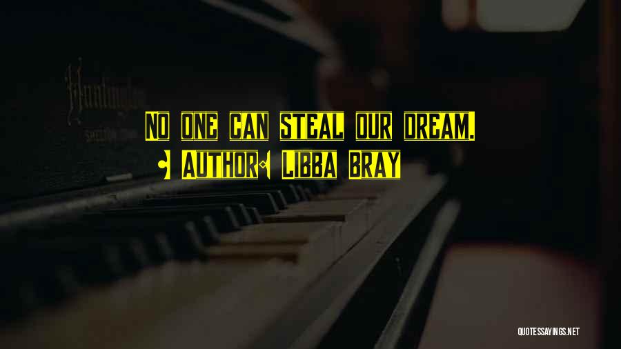 Libba Bray Quotes: No One Can Steal Our Dream.