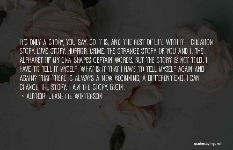 Jeanette Winterson Quotes: It's Only A Story, You Say. So It Is, And The Rest Of Life With It - Creation Story, Love