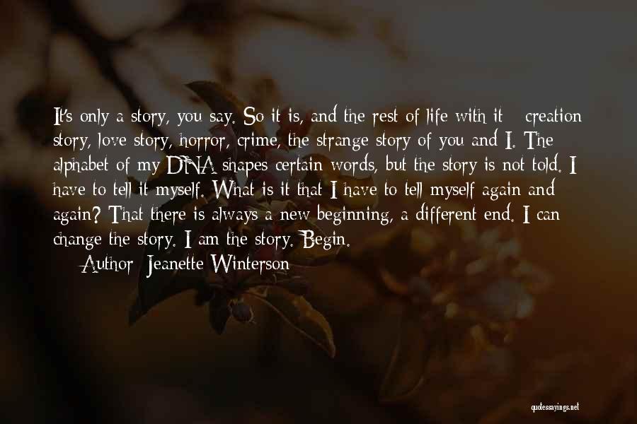 Jeanette Winterson Quotes: It's Only A Story, You Say. So It Is, And The Rest Of Life With It - Creation Story, Love