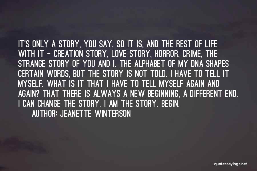 Jeanette Winterson Quotes: It's Only A Story, You Say. So It Is, And The Rest Of Life With It - Creation Story, Love