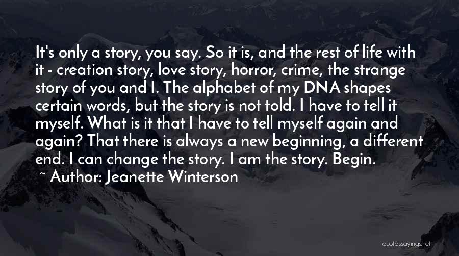 Jeanette Winterson Quotes: It's Only A Story, You Say. So It Is, And The Rest Of Life With It - Creation Story, Love