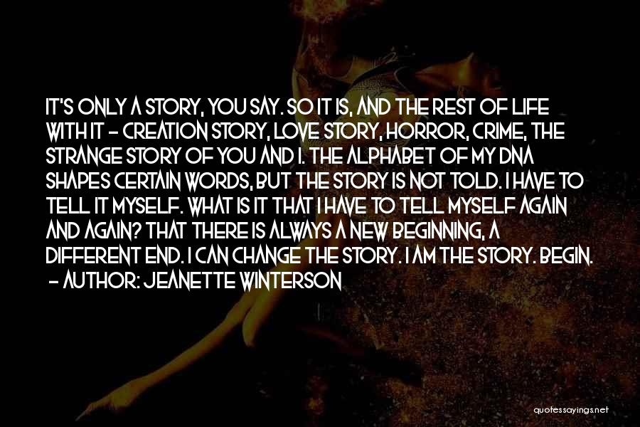 Jeanette Winterson Quotes: It's Only A Story, You Say. So It Is, And The Rest Of Life With It - Creation Story, Love