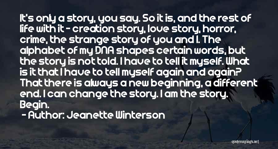 Jeanette Winterson Quotes: It's Only A Story, You Say. So It Is, And The Rest Of Life With It - Creation Story, Love