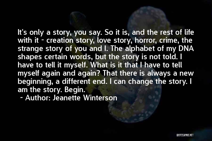 Jeanette Winterson Quotes: It's Only A Story, You Say. So It Is, And The Rest Of Life With It - Creation Story, Love