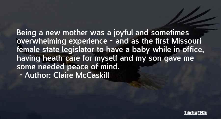 Claire McCaskill Quotes: Being A New Mother Was A Joyful And Sometimes Overwhelming Experience - And As The First Missouri Female State Legislator