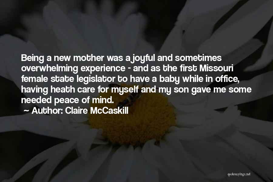 Claire McCaskill Quotes: Being A New Mother Was A Joyful And Sometimes Overwhelming Experience - And As The First Missouri Female State Legislator