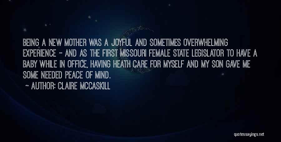 Claire McCaskill Quotes: Being A New Mother Was A Joyful And Sometimes Overwhelming Experience - And As The First Missouri Female State Legislator