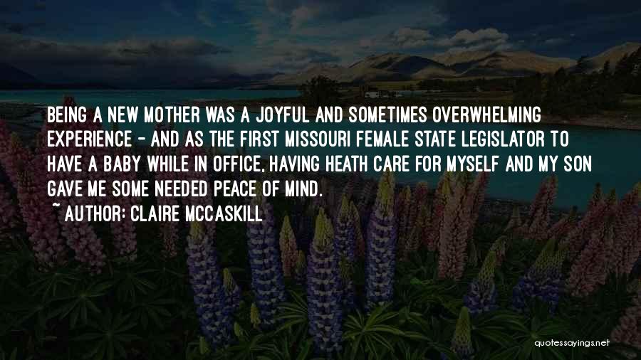 Claire McCaskill Quotes: Being A New Mother Was A Joyful And Sometimes Overwhelming Experience - And As The First Missouri Female State Legislator