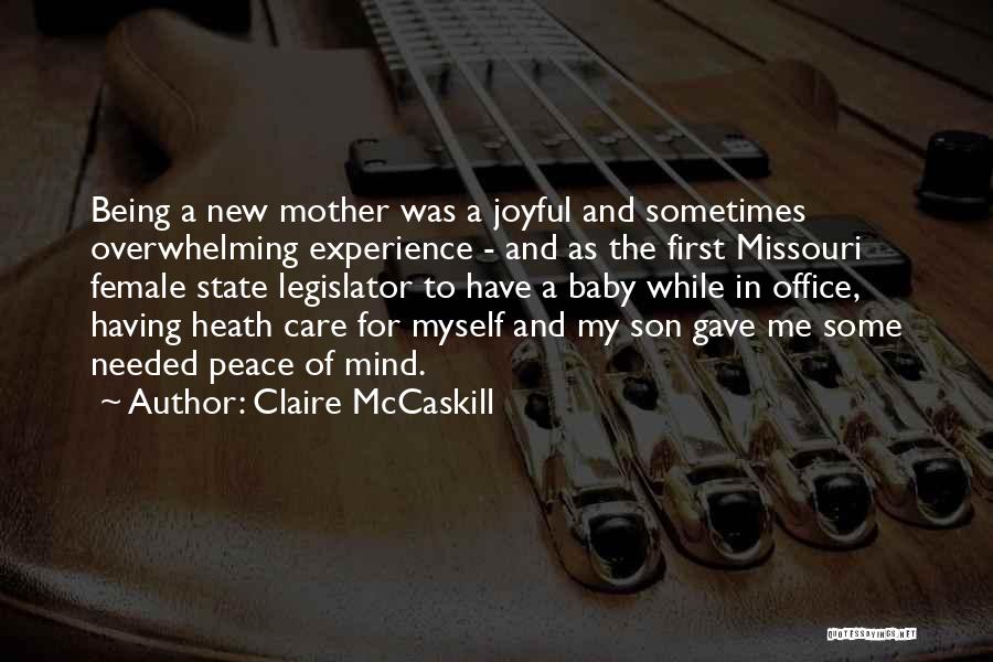 Claire McCaskill Quotes: Being A New Mother Was A Joyful And Sometimes Overwhelming Experience - And As The First Missouri Female State Legislator