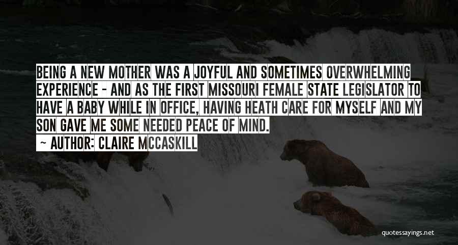 Claire McCaskill Quotes: Being A New Mother Was A Joyful And Sometimes Overwhelming Experience - And As The First Missouri Female State Legislator