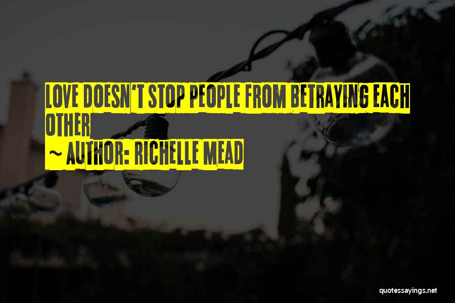 Richelle Mead Quotes: Love Doesn't Stop People From Betraying Each Other