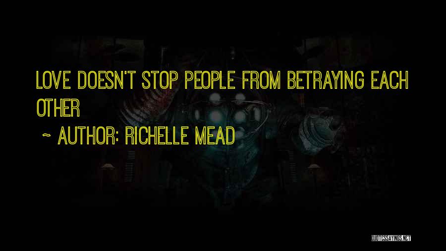 Richelle Mead Quotes: Love Doesn't Stop People From Betraying Each Other