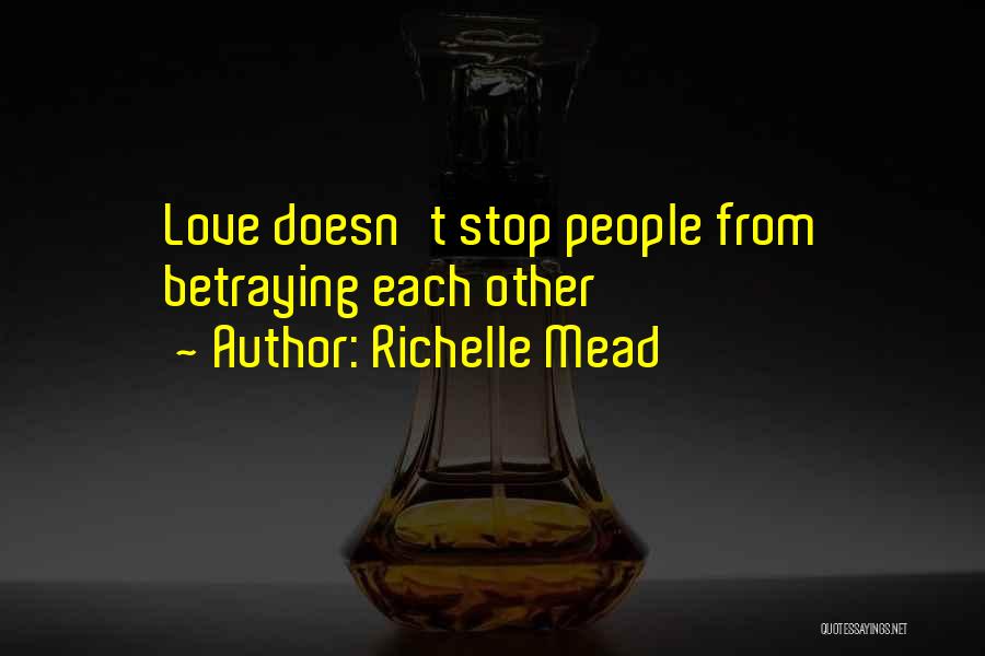 Richelle Mead Quotes: Love Doesn't Stop People From Betraying Each Other
