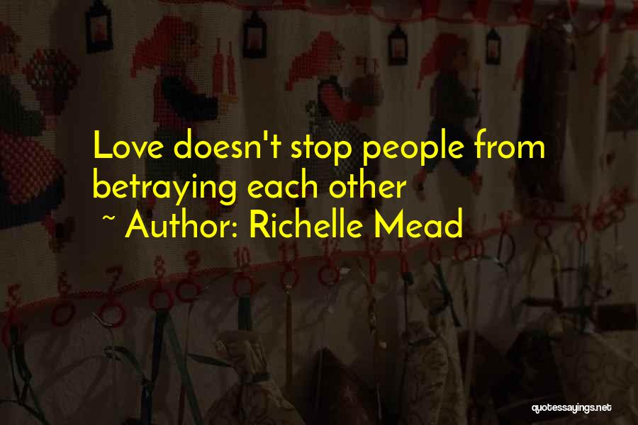 Richelle Mead Quotes: Love Doesn't Stop People From Betraying Each Other