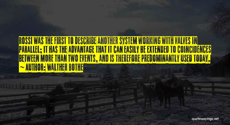 Walther Bothe Quotes: Rossi Was The First To Describe Another System Working With Valves In Parallel; It Has The Advantage That It Can