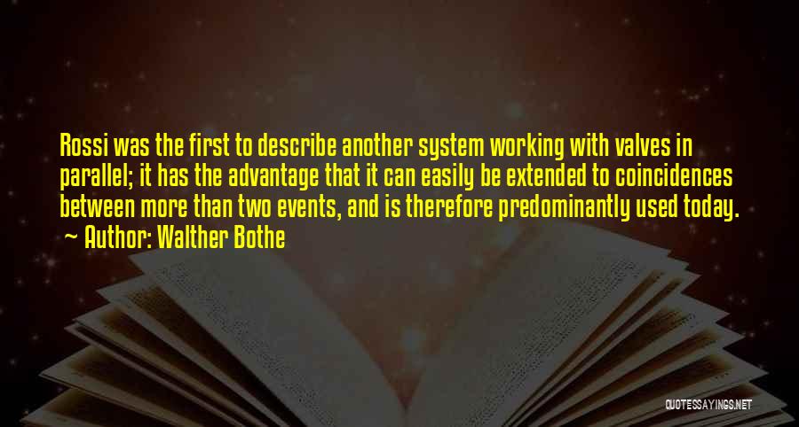 Walther Bothe Quotes: Rossi Was The First To Describe Another System Working With Valves In Parallel; It Has The Advantage That It Can