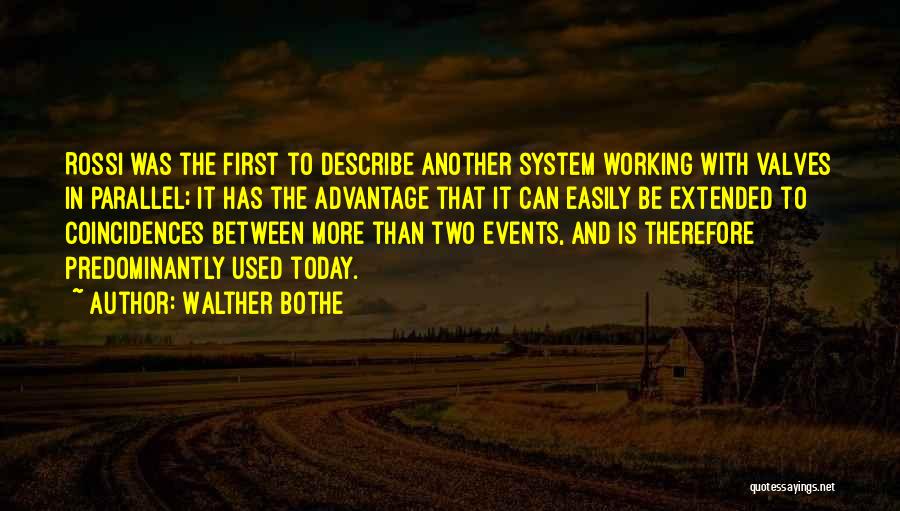 Walther Bothe Quotes: Rossi Was The First To Describe Another System Working With Valves In Parallel; It Has The Advantage That It Can