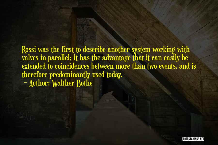 Walther Bothe Quotes: Rossi Was The First To Describe Another System Working With Valves In Parallel; It Has The Advantage That It Can