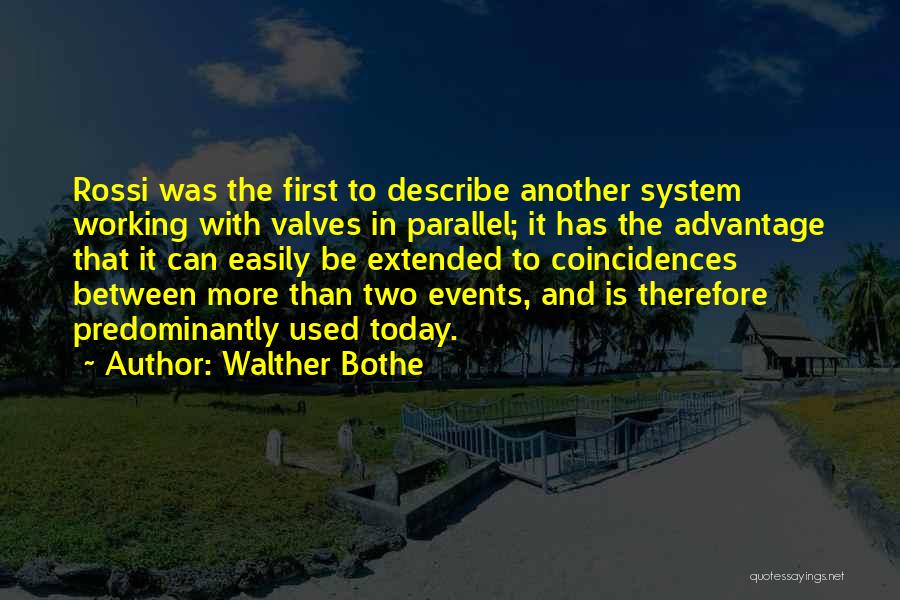 Walther Bothe Quotes: Rossi Was The First To Describe Another System Working With Valves In Parallel; It Has The Advantage That It Can