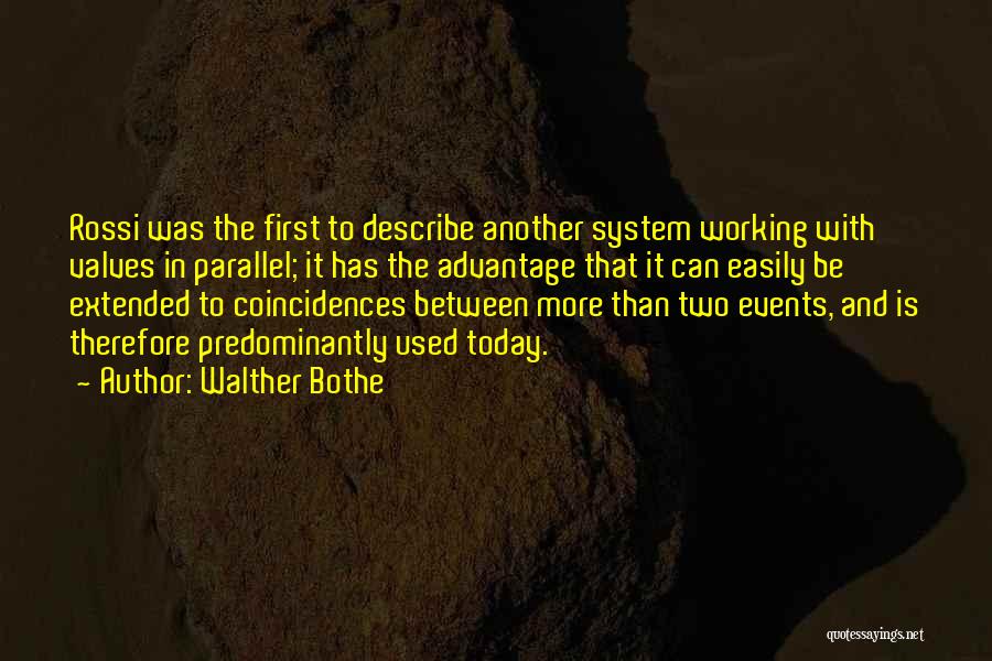 Walther Bothe Quotes: Rossi Was The First To Describe Another System Working With Valves In Parallel; It Has The Advantage That It Can