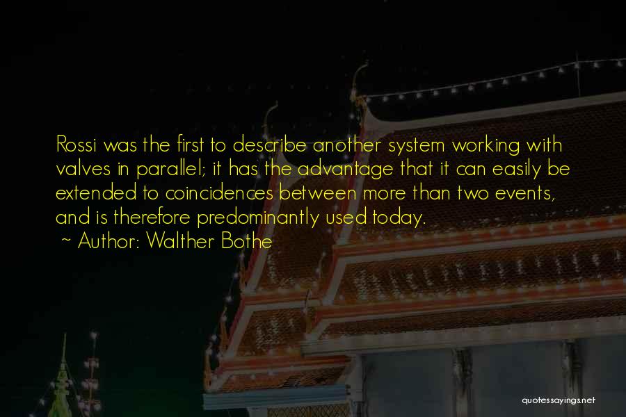 Walther Bothe Quotes: Rossi Was The First To Describe Another System Working With Valves In Parallel; It Has The Advantage That It Can
